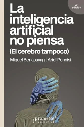 Libro LA INTELIGENCIA ARTIFICIAL NO PIENSA (EL CEREBRO TAMPOCO) de BENASAYAG MIGUEL- PENNISI ARIE en Colombia, ensayo