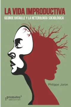Libro LA VIDA IMPRODUCTIVA GEORGE BATAILLE Y LA HETEROLOGIA SOCIOLOGICA de JORON PHILIPPE en Colombia, sociologia