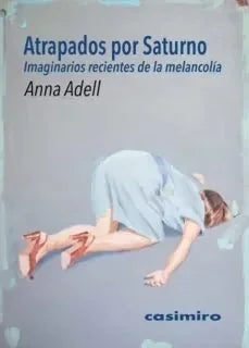 Libro ATRAPADOS POR SATURNO IMAGINARIOS RECIENTES DE LA MELANCOLIA de ADELL ANNA en Colombia, ensayo