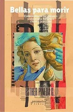 Libro BELLAS PARA MORIR ESTEREOTIPOS DE GENERO Y VIOLENCIA ESTETICA CONTRA LA MUJER de PINEDA G. ESTHER en Colombia, estudios de genero