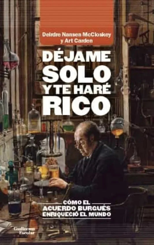 Libro DEJAME SOLO Y TE HARE RICO COMO EL ACUERDO BURGUES ENRIQUECIO AL MUNDO de NANSEN MCCLOSKEY DEIRDRE en Colombia, economia