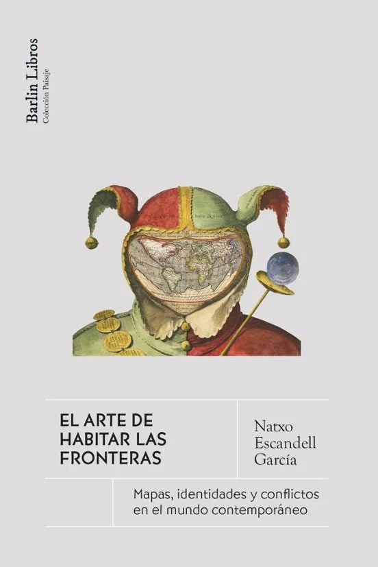 Libro EL ARTE DE HABITAR LA FRONTERA MAPAS, IDENTIDADES Y CONFLICTOS EN EL MUNDO CONTEMPORÁNEO de ESCANDELL GARCIA NATXO en Colombia, sociologia