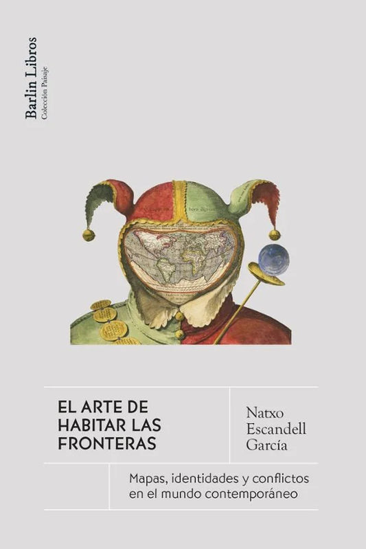Libro EL ARTE DE HABITAR LA FRONTERA MAPAS, IDENTIDADES Y CONFLICTOS EN EL MUNDO CONTEMPORÁNEO de ESCANDELL GARCIA NATXO en Colombia, sociologia