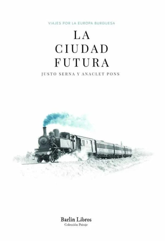 Libro LA CIUDAD FUTURA: VIAJES POR LA EUROPA BURGUESA de SERNA JUSTO ANACLET PONS en Colombia, historia