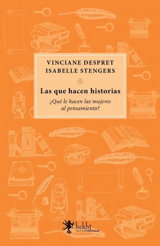 Libro LAS QUE HACEN HISTORIAS ¿QUE HACEN LAS MUJERES AL PENSAMIENTO? de DESPRET VINCIANE- STENGERS ISA en Colombia, estudios de genero
