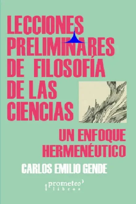 Libro LECCIONES PRELIMINARES DE FILOSOFIA DE LAS CIENCIAS UN ENFOQUE HERMENEUTICO de GENDE CARLOS EMILIO en Colombia, ciencia