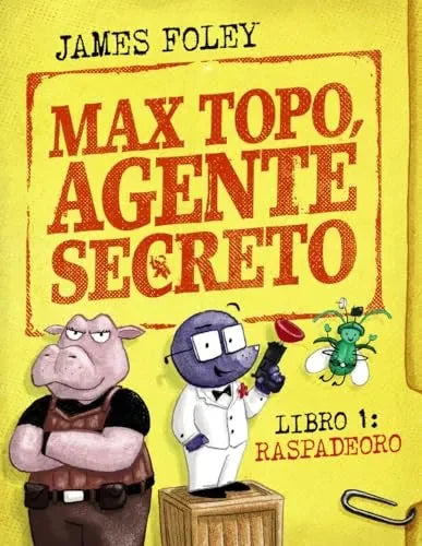Libro MAX TOPO AGENTE SECRETO 1: RASPADEORO de FOLEY JAMES en Colombia, infantil