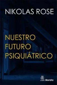 Libro NUESTRO FUTURO PSIQUIATRICO de ROSE NIKOLAS en Colombia, psicologia