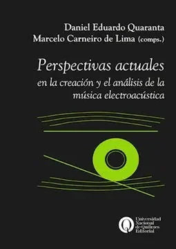 Libro PERSPECTIVAS ACTUALES EN LA CREACION Y ANALISIS DE LA MUSICA ELECTROACUSTICA de QUARANTA DANIEL EDUARDO en Colombia, musica libros
