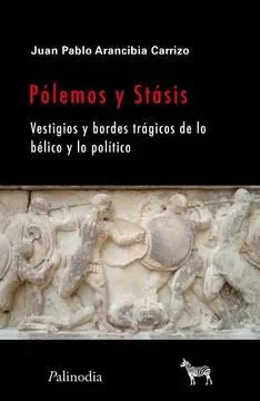 Libro POLEMOS Y STASIS VESTIGIOS Y BORDES TRAGICOS DE LO BELICO Y LO POLITICO de ARANCIBIA CARRIZO JUAN PABLO en Colombia, politica