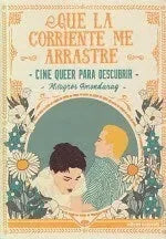 Libro QUE LA CORRIENTE ME ARRASTRRE CINE QUEER PARA DESCUBRIR de AMONDORAY MILAGROS en Colombia, cine