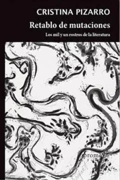 Libro RETABLO DE MUTACIONES LOS MIL Y UN ROSTROS DE LA LITERATURA de PIZARRO CRISTINA en Colombia, ensayo