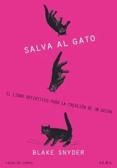 Libro SALVA EL GATO EL LIBRO DEFINITIVO PARA LA CREACION DE UN GUION de SNYDER BLAKE en Colombia, cine