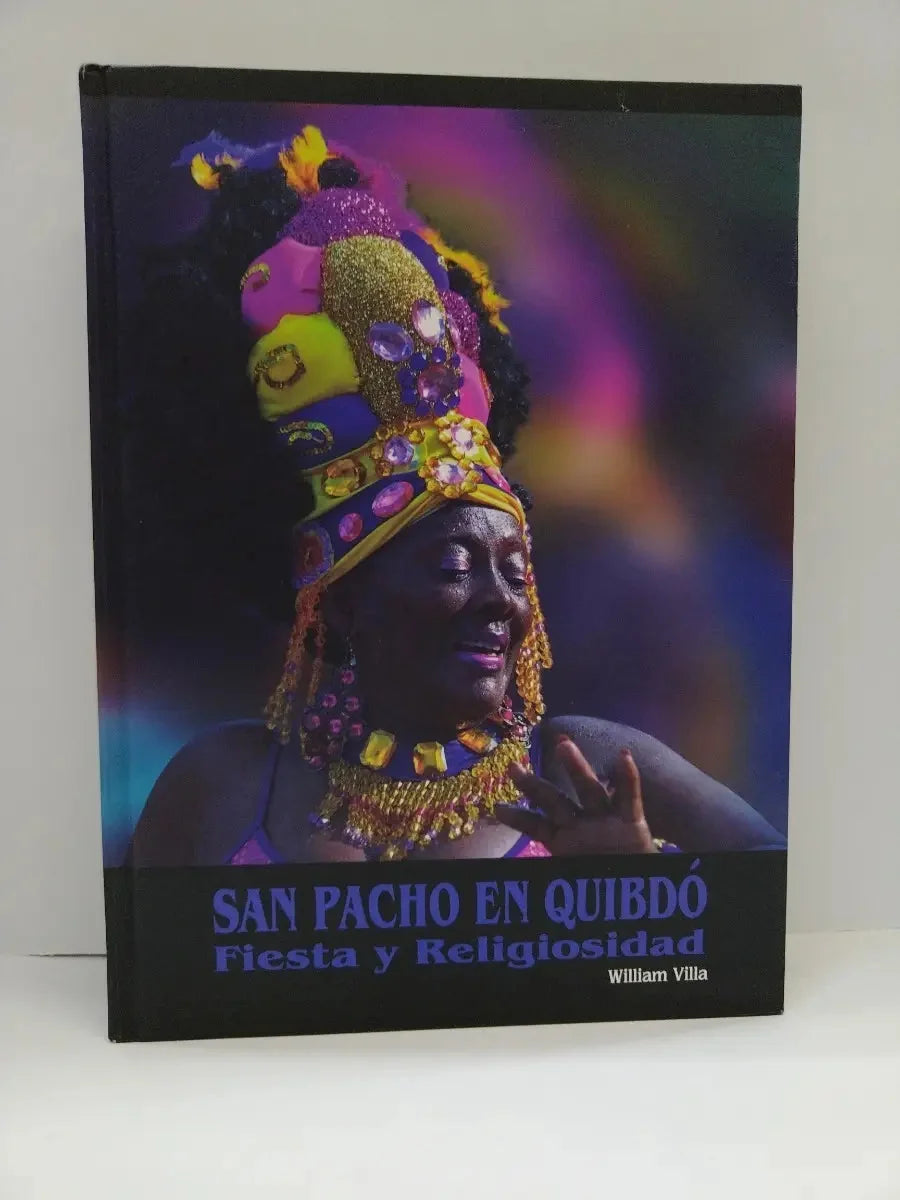 Libro SAN PACHO EN QUIBDO FIESTA Y RELIGIOSID de VILLA WILLIAM en Colombia, antropologia