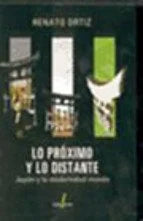 Libro LO PROXIMO Y LO DISTANTE de ORTIZ RENATO en Colombia, ensayo