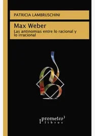 Libro MAX WEBER LAS ANTINOMIAS ENTRE LO RACIONMAL Y LO IRRACIONAL de LAMBRUSCHINI PATRICIA en Colombia, filosofia