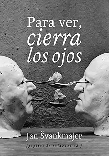 Libro PARA VER CIERRA LOS OJOS de SVANKMAJER JAN en Colombia, ensayo