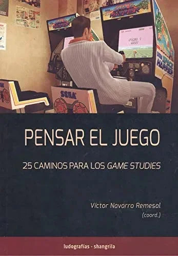 Pensar El Juego. 25 Caminos Para Los Gam