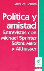 Libro POLITICA Y AMISTAD ENTREVISTAS CON MICHAEL SPRINKER SOBRE MARX Y ALTHUSSER de DERRIDA JACQUES en Colombia, filosofia