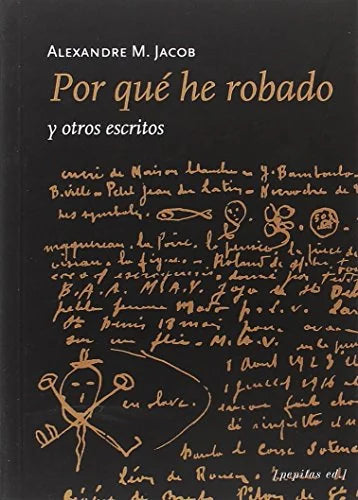 Libro POR QUE HE ROBADO Y OTROS ESCRITOS de JABOB. ALEXANDRE en Colombia, literatura