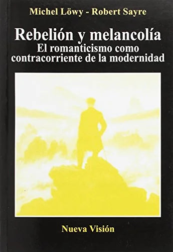 Libro REBELION Y MELANCOLIA EL ROMANTICO COMO CONTRACORRIENTE DE LA MODERNIDAD de MICHEL LOWY - ROBERT SAYRE en Colombia, sociologia
