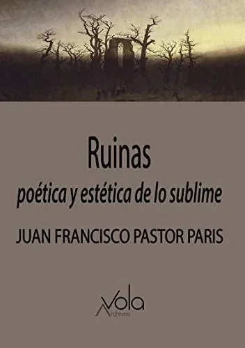 Ruinas, Poetica Y Estetica De Lo Sublime