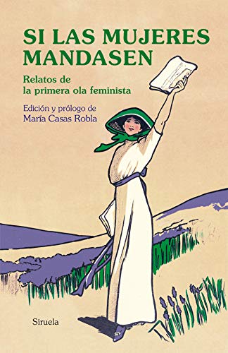 Libro Si Las Mujeres Mandasen Relatos De La Primera Ola Feminista - Casas Roble Maria. Ed. - Icaro Libros