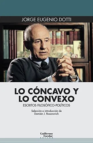 Libro LO CONCAVO Y LO CONVEXO: ESCRITOS FILOSOFICO POLITICOS de DOTT JORGE EUGENIO en Colombia, filosofia