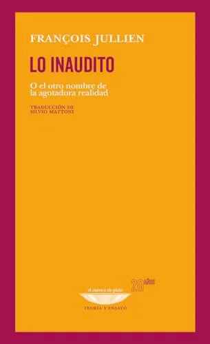 Libro LO INAUDITO O EL OTRO NOMBRE DE LA AGOTADORA REALIDAD de JULLIEN FRANCOISE en Colombia, filosofia