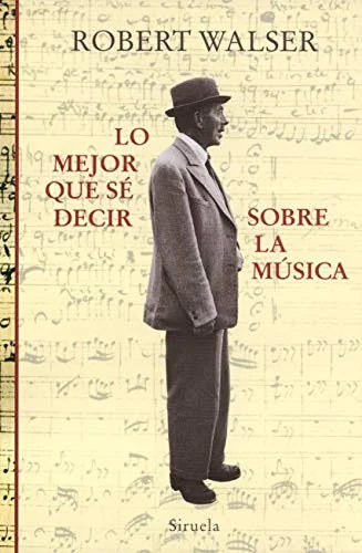 Libro LO MEJOR QUE SE DECIR SOBRE LA MUSICA de WALSER ROBERT en Colombia, literatura