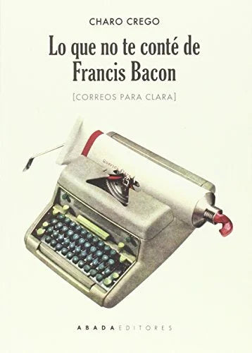 Libro LO QUE NO TE CONTE DE FRANCIS BACON de CREGO CHARO en Colombia, literatura