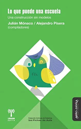 Libro LO QUE PUEDE UNA ESCUELA UNA CONSTRUCCION SIN MODELOS de MONACO JULIAN- PISERA ALEJANDR en Colombia, pedagogia