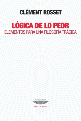 Libro LOGICA DE LO PEOR ELEMENTOS PARA UNA FILOSOFIA TRAGICA de ROSSET CLEMENT en Colombia, filosofia