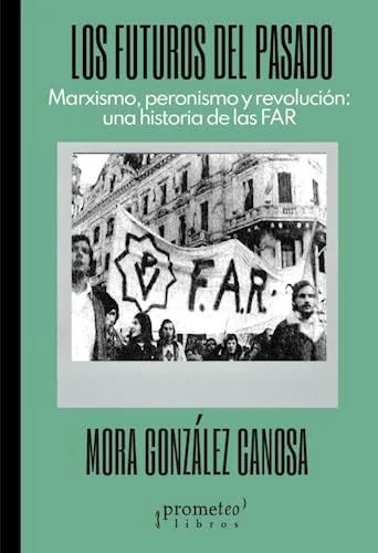 Libro LOS FUTUROS DEL PASADO MARXISMO PERONISMO Y REVOLUCION de GONZALEZ CANOSA MORA en Colombia, historia