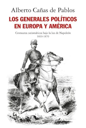 Libro LOS GENERALES POLITICOS EN EUROPA Y AMERICA (1810 1870) de ALBERTO CAÑAS DE PABLOS en Colombia, politica