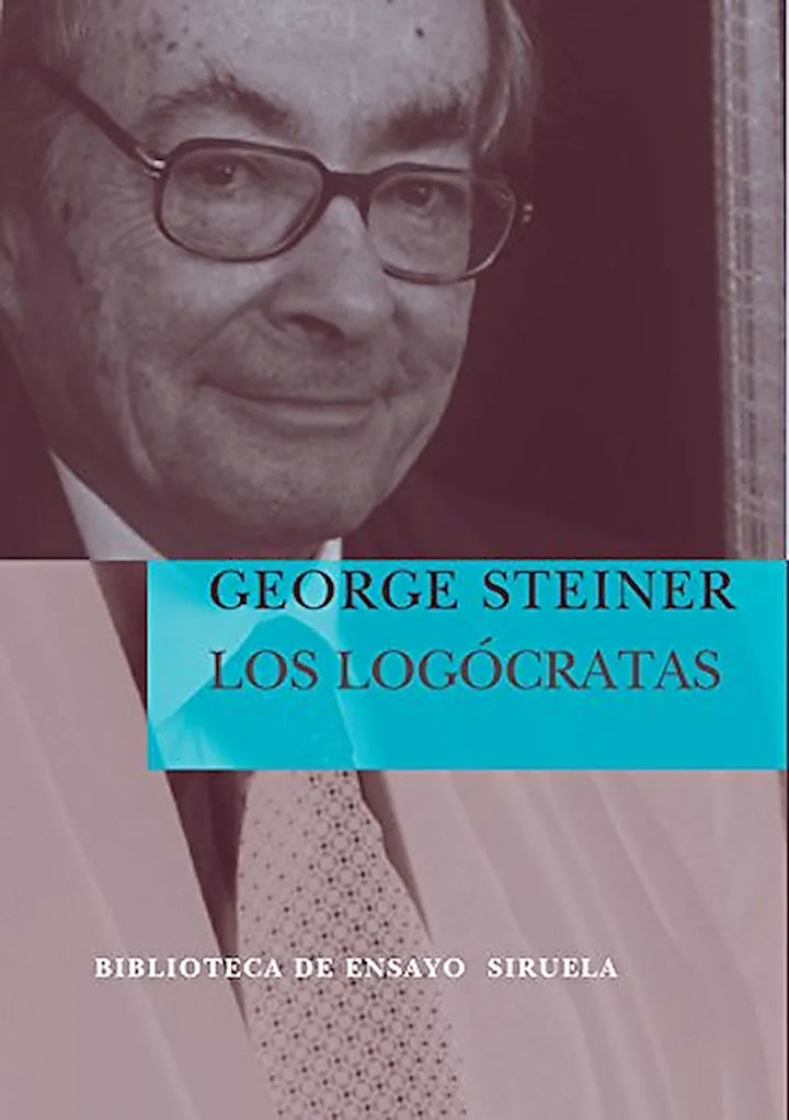 Los Logocratas - George Steiner - Siruela