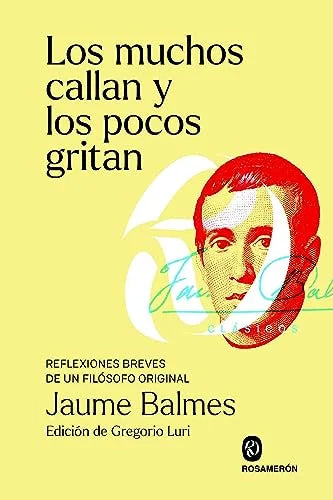 Libro LOS MUCHOS CALLAN Y LOS POCOS GRITAN REFLEXIONES BREVES DE UN FILOSOFO ORIGINAL de BALMES JAUME en Colombia, filosofia