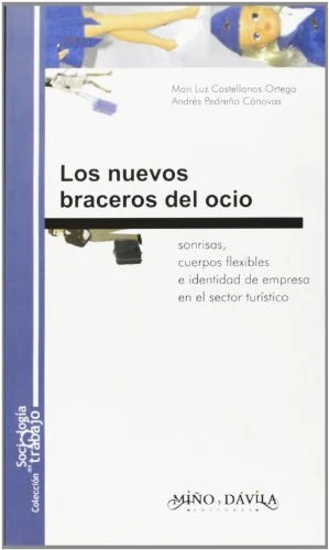 Libro LOS NUEVOS BRACEROS DEL OCIO SONRISAS CUERPOS FLEXIBLES E IDENTI DAD DE EMPRESA EN EL SECTOR TURISTICO de PEDRECANOVASÑOS y CASTELLANOS en Colombia, sociologia