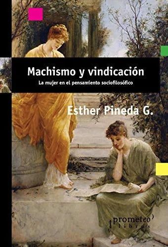 Libro MACHISMO Y VINDICACION LA MUJER EN EL PRNSAMIENTO SOCIOFILOSOFICO de PINEDA ESTHER G en Colombia, antropologia