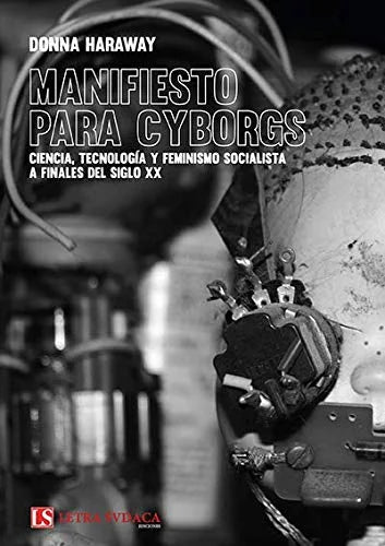 Libro MANIFIESTO PARA CYBORGS CIENCIA TECNOLOGIA Y FEMINISMO SOCIALISTA A FINALES DEL SIGLO XX de HARAWAY DONNA en Colombia, estudios de genero