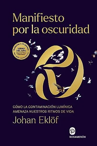 Libro MANIFIESTO POR LA OSCURIDAD COMO LA CONTAMINACION LUMINICA AMENAZA NUESTROS RITMOS DE VIDA de EKLOF JOHAN en Colombia, ciencia