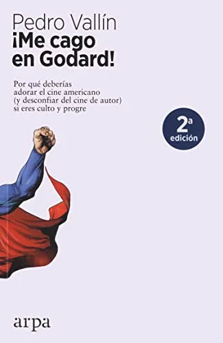 Libro ME CAGO EN GODARD!: POR QUE DEBERIAS ADORAR EL CINE AMERICANO (Y DES CONFIAR DEL CINE DE AUTOR) SI ERES CULTO Y PROGRE de VALLIN PEDRO en Colombia, cine