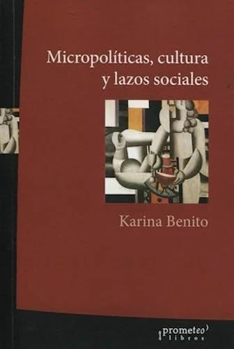Libro MICROPOLITICAS CULTURA Y LAZOZ SOCIALES de BENITO KARINA en Colombia, sociologia