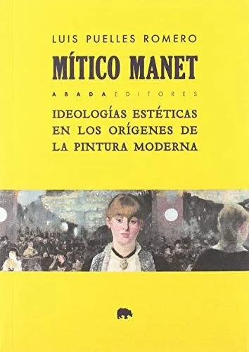 Libro MITICO MANET IDEOLOGIAS ESTETICAS de PUELLES ROMERO LUIS en Colombia, estetica