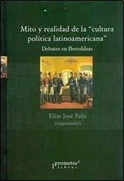 Libro MITO Y REALIDAD DE LA CULTURA POLITICA LATINOAMERICANA de PALTI ELIAS JOSE en Colombia, politica