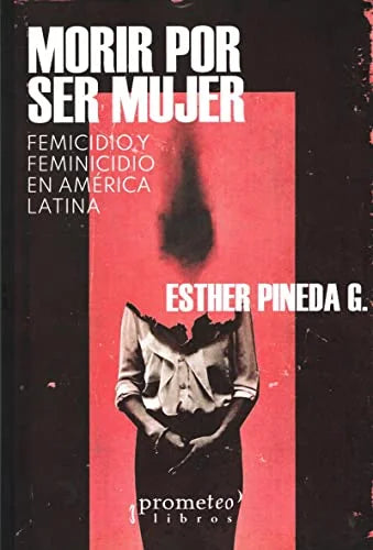 Libro MORIR POR SER MUJER FEMICIDIO Y FEMICIDIO EN AMERICA LATINA de PINEDA G. ESTHER en Colombia, estudios de genero