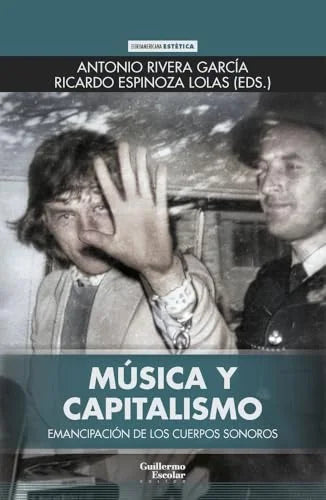 Libro MUSICA Y CAPITALISMO EMANCIPACION DE LOS CUERPOS SONOROS de RIVERA GARCIA ANTONIO en Colombia, musica libros