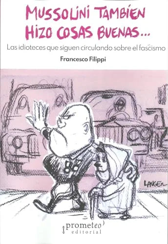 Libro MUSSOLINI TAMBIEN HIZO COSAS BUENAS de FILIPPI FRANCESCO en Colombia, historia