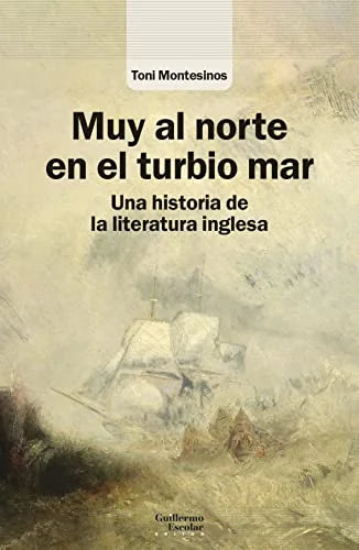 Libro MUY AL NORTE EN EL TURBIO MAR UNA HISTORIA DE LA LIOTERATURA INGLESA de MONTESINOS TONI en Colombia, lingüística