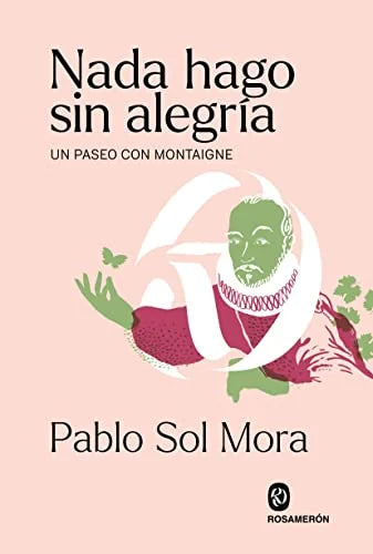 Libro NADA HAGO SIN ALEGRIA UN PASEO CON MONTAIGNE de SOL MORA PABLO en Colombia, filosofia